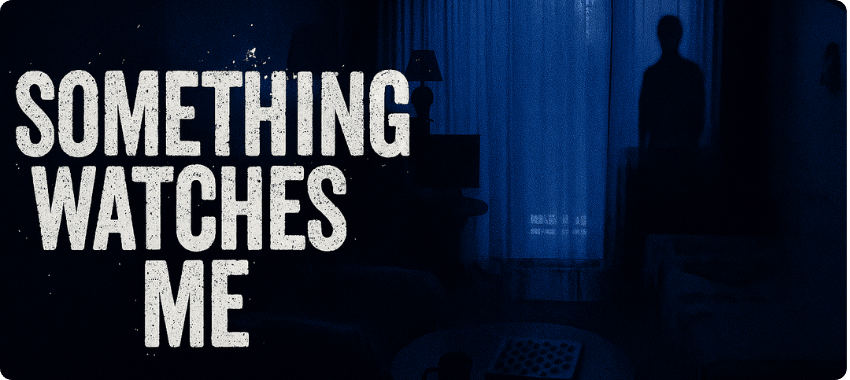 I’m Not Alone in My Apartment: Something Watches Me